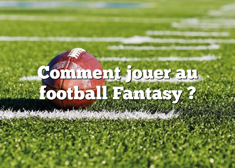 Comment jouer au football Fantasy ?